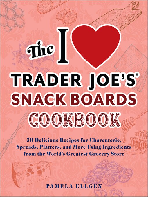 Title details for The I Love Trader Joe's Snack Boards Cookbook by Pamela Ellgen - Available